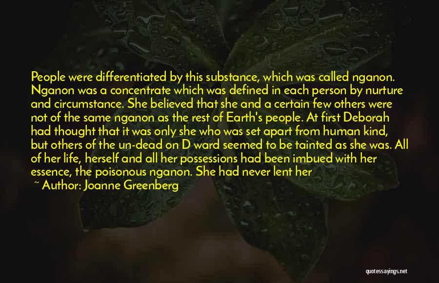 Joanne Greenberg Quotes: People Were Differentiated By This Substance, Which Was Called Nganon. Nganon Was A Concentrate Which Was Defined In Each Person