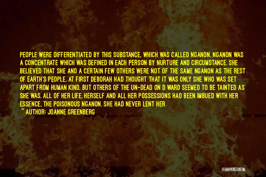 Joanne Greenberg Quotes: People Were Differentiated By This Substance, Which Was Called Nganon. Nganon Was A Concentrate Which Was Defined In Each Person