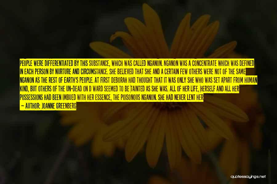 Joanne Greenberg Quotes: People Were Differentiated By This Substance, Which Was Called Nganon. Nganon Was A Concentrate Which Was Defined In Each Person
