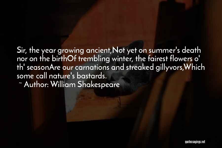 William Shakespeare Quotes: Sir, The Year Growing Ancient,not Yet On Summer's Death Nor On The Birthof Trembling Winter, The Fairest Flowers O' Th'