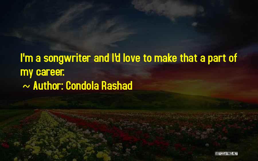Condola Rashad Quotes: I'm A Songwriter And I'd Love To Make That A Part Of My Career.