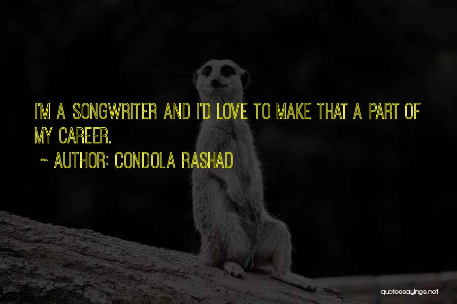 Condola Rashad Quotes: I'm A Songwriter And I'd Love To Make That A Part Of My Career.