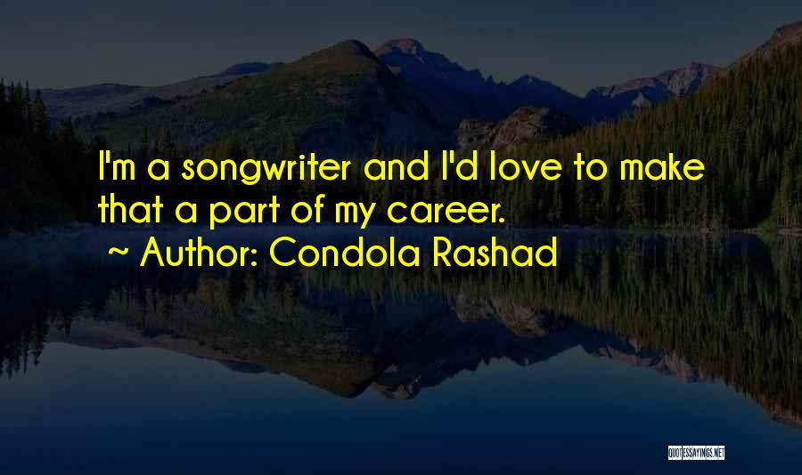Condola Rashad Quotes: I'm A Songwriter And I'd Love To Make That A Part Of My Career.