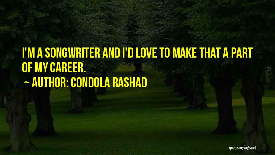 Condola Rashad Quotes: I'm A Songwriter And I'd Love To Make That A Part Of My Career.