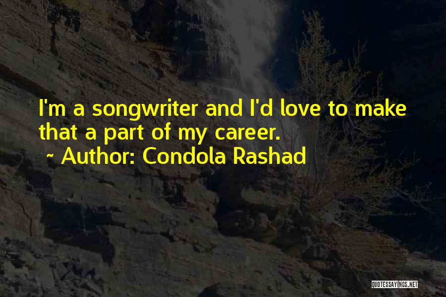 Condola Rashad Quotes: I'm A Songwriter And I'd Love To Make That A Part Of My Career.