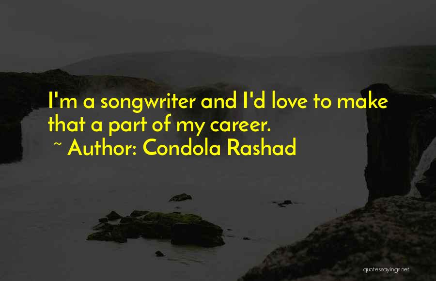 Condola Rashad Quotes: I'm A Songwriter And I'd Love To Make That A Part Of My Career.