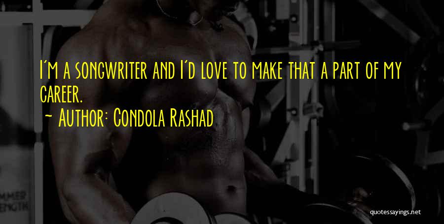Condola Rashad Quotes: I'm A Songwriter And I'd Love To Make That A Part Of My Career.