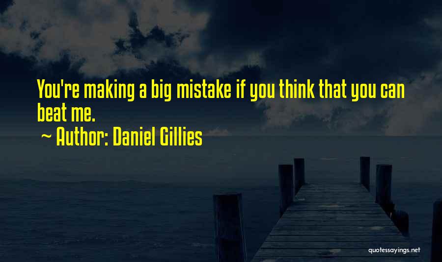 Daniel Gillies Quotes: You're Making A Big Mistake If You Think That You Can Beat Me.