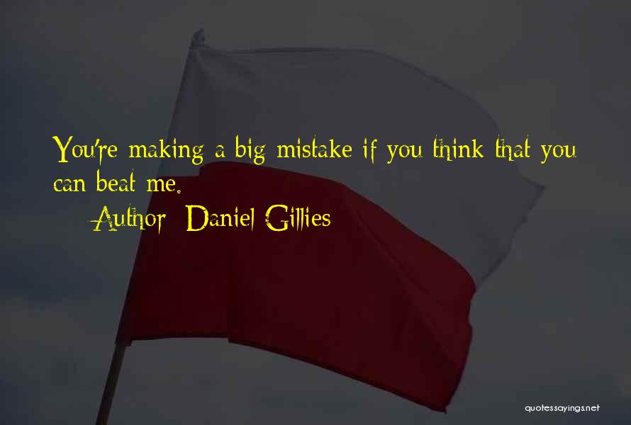 Daniel Gillies Quotes: You're Making A Big Mistake If You Think That You Can Beat Me.