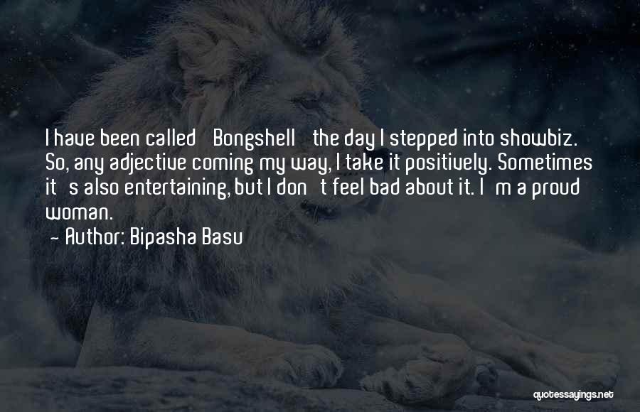 Bipasha Basu Quotes: I Have Been Called 'bongshell' The Day I Stepped Into Showbiz. So, Any Adjective Coming My Way, I Take It