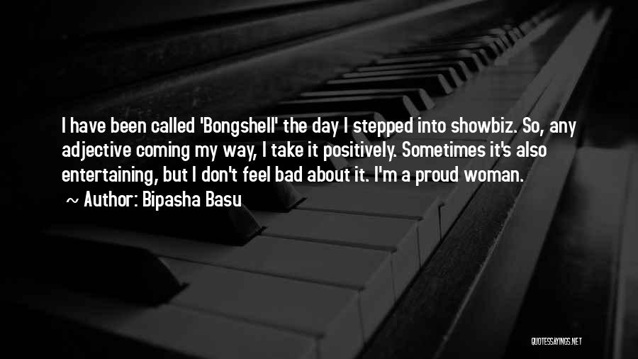 Bipasha Basu Quotes: I Have Been Called 'bongshell' The Day I Stepped Into Showbiz. So, Any Adjective Coming My Way, I Take It