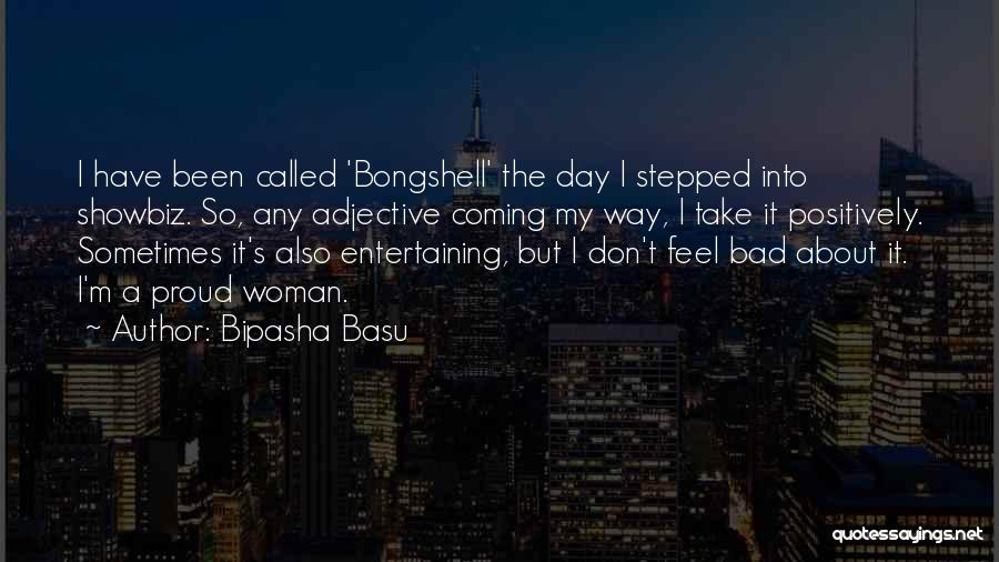 Bipasha Basu Quotes: I Have Been Called 'bongshell' The Day I Stepped Into Showbiz. So, Any Adjective Coming My Way, I Take It