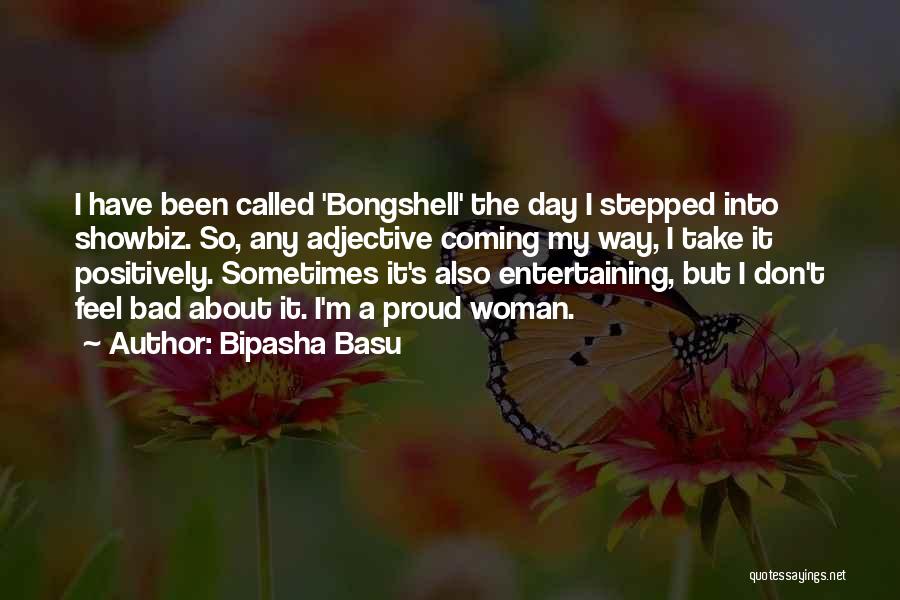 Bipasha Basu Quotes: I Have Been Called 'bongshell' The Day I Stepped Into Showbiz. So, Any Adjective Coming My Way, I Take It