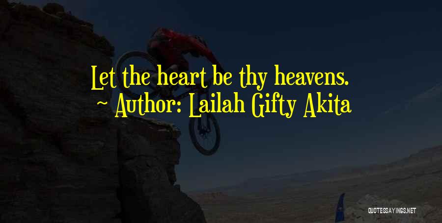 Lailah Gifty Akita Quotes: Let The Heart Be Thy Heavens.