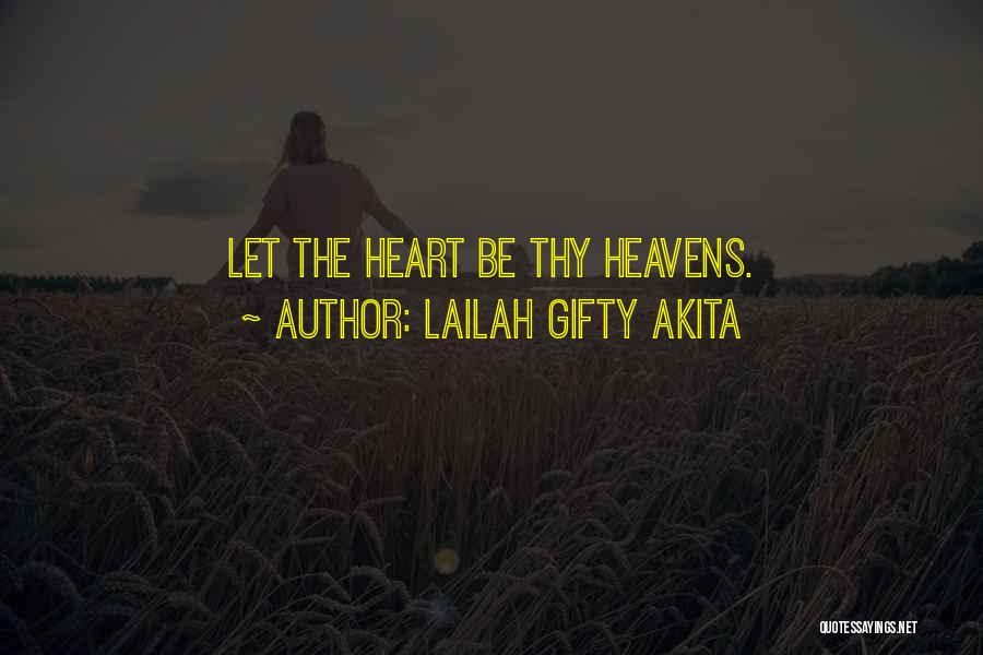 Lailah Gifty Akita Quotes: Let The Heart Be Thy Heavens.