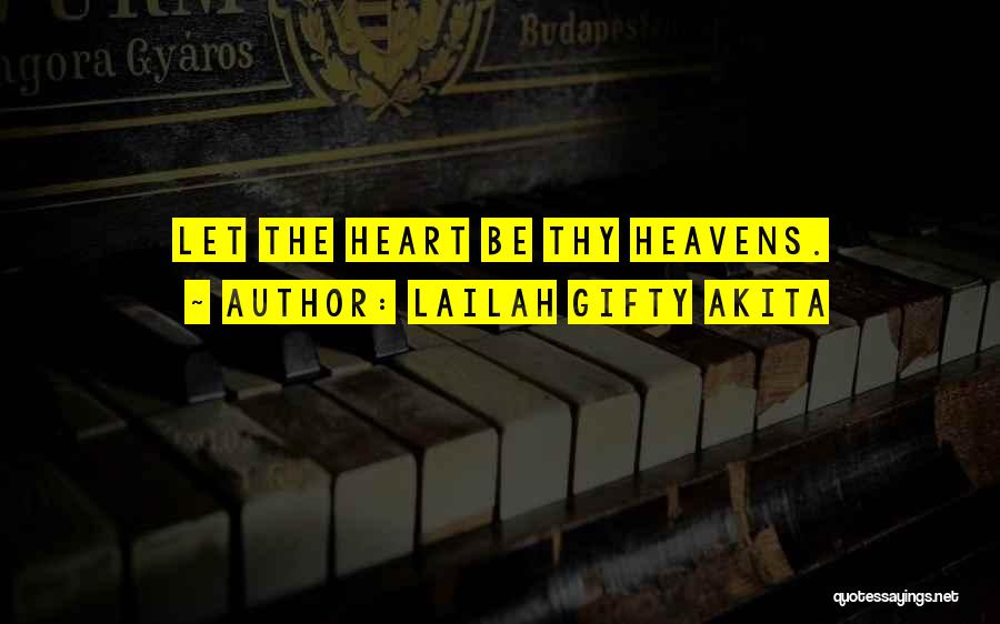 Lailah Gifty Akita Quotes: Let The Heart Be Thy Heavens.
