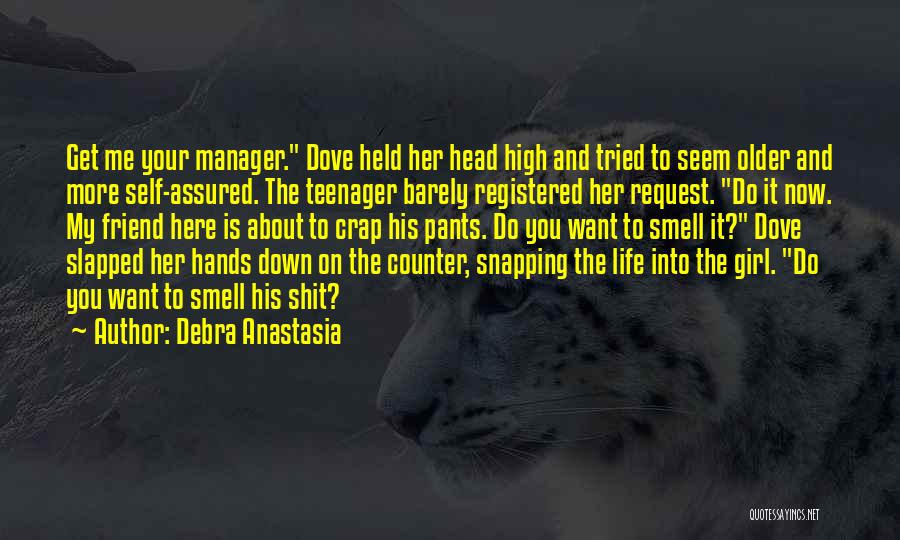 Debra Anastasia Quotes: Get Me Your Manager. Dove Held Her Head High And Tried To Seem Older And More Self-assured. The Teenager Barely