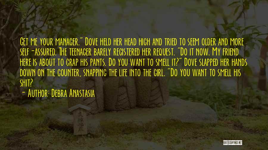 Debra Anastasia Quotes: Get Me Your Manager. Dove Held Her Head High And Tried To Seem Older And More Self-assured. The Teenager Barely
