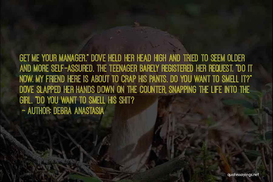 Debra Anastasia Quotes: Get Me Your Manager. Dove Held Her Head High And Tried To Seem Older And More Self-assured. The Teenager Barely