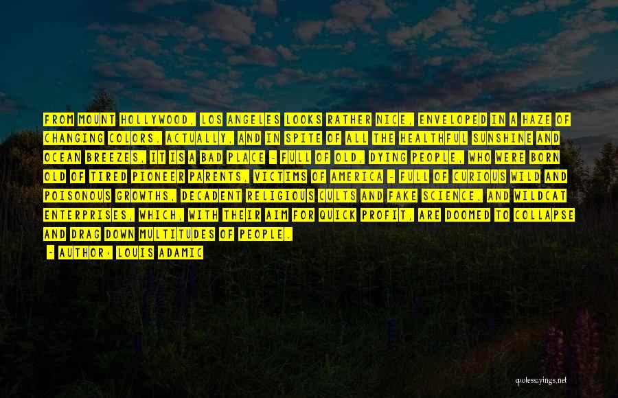 Louis Adamic Quotes: From Mount Hollywood, Los Angeles Looks Rather Nice, Enveloped In A Haze Of Changing Colors. Actually, And In Spite Of