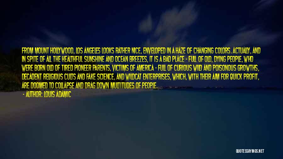 Louis Adamic Quotes: From Mount Hollywood, Los Angeles Looks Rather Nice, Enveloped In A Haze Of Changing Colors. Actually, And In Spite Of