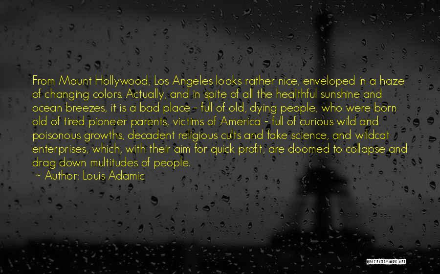 Louis Adamic Quotes: From Mount Hollywood, Los Angeles Looks Rather Nice, Enveloped In A Haze Of Changing Colors. Actually, And In Spite Of