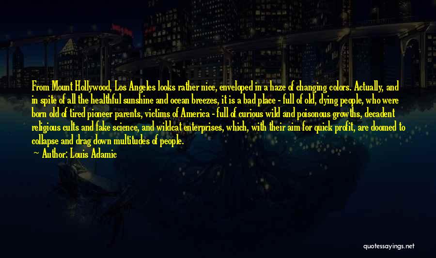 Louis Adamic Quotes: From Mount Hollywood, Los Angeles Looks Rather Nice, Enveloped In A Haze Of Changing Colors. Actually, And In Spite Of