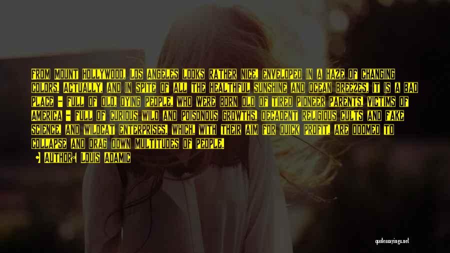 Louis Adamic Quotes: From Mount Hollywood, Los Angeles Looks Rather Nice, Enveloped In A Haze Of Changing Colors. Actually, And In Spite Of