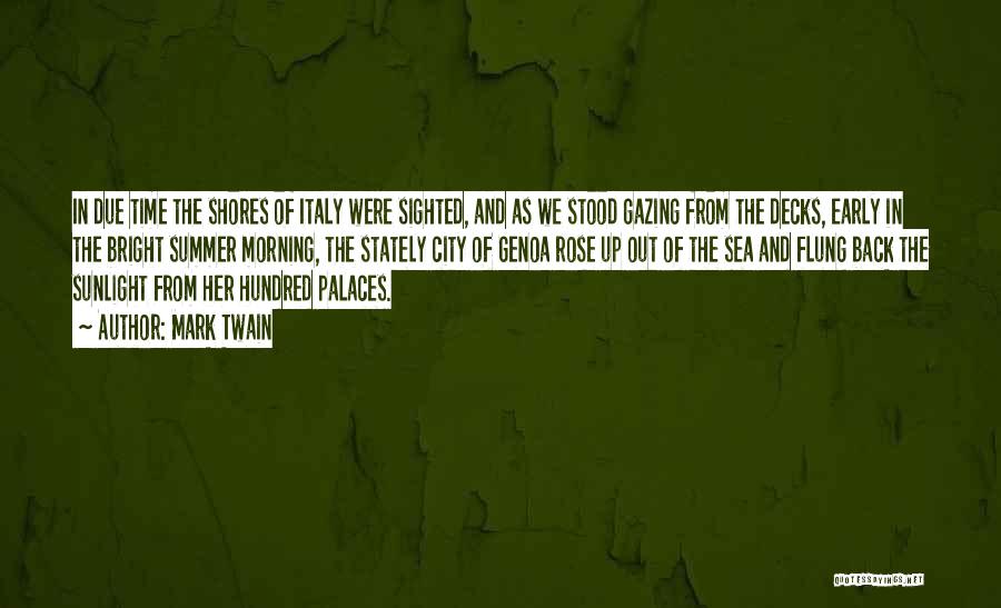 Mark Twain Quotes: In Due Time The Shores Of Italy Were Sighted, And As We Stood Gazing From The Decks, Early In The