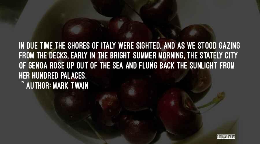 Mark Twain Quotes: In Due Time The Shores Of Italy Were Sighted, And As We Stood Gazing From The Decks, Early In The