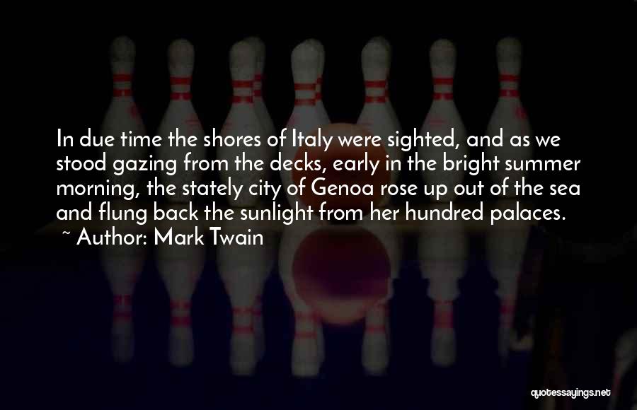 Mark Twain Quotes: In Due Time The Shores Of Italy Were Sighted, And As We Stood Gazing From The Decks, Early In The