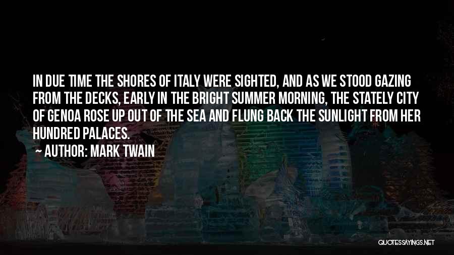 Mark Twain Quotes: In Due Time The Shores Of Italy Were Sighted, And As We Stood Gazing From The Decks, Early In The