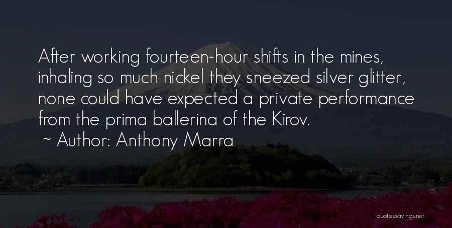 Anthony Marra Quotes: After Working Fourteen-hour Shifts In The Mines, Inhaling So Much Nickel They Sneezed Silver Glitter, None Could Have Expected A