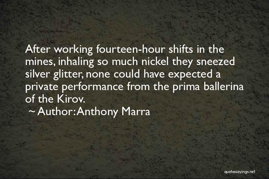 Anthony Marra Quotes: After Working Fourteen-hour Shifts In The Mines, Inhaling So Much Nickel They Sneezed Silver Glitter, None Could Have Expected A