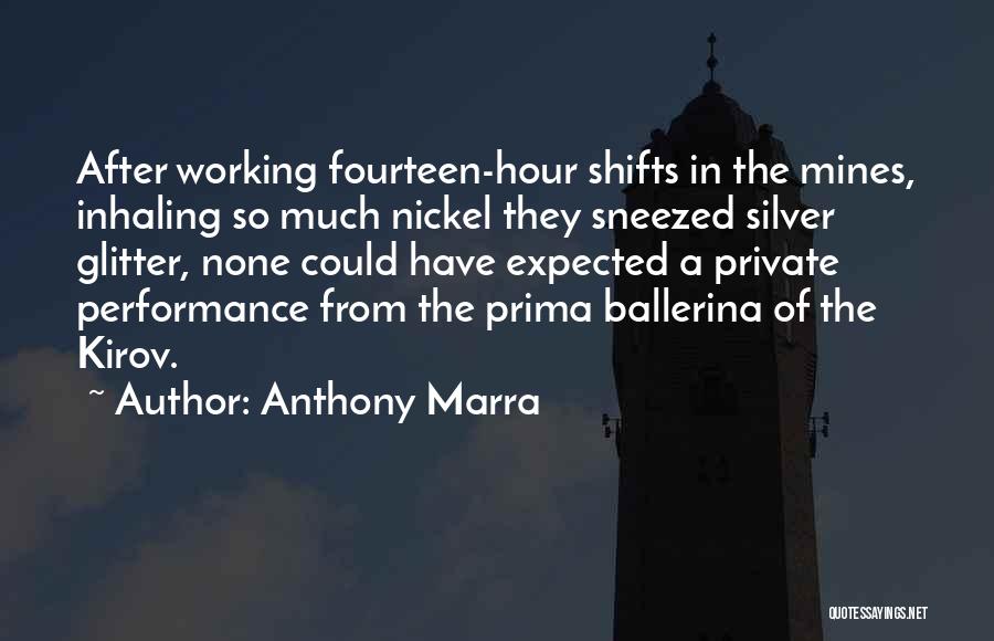 Anthony Marra Quotes: After Working Fourteen-hour Shifts In The Mines, Inhaling So Much Nickel They Sneezed Silver Glitter, None Could Have Expected A