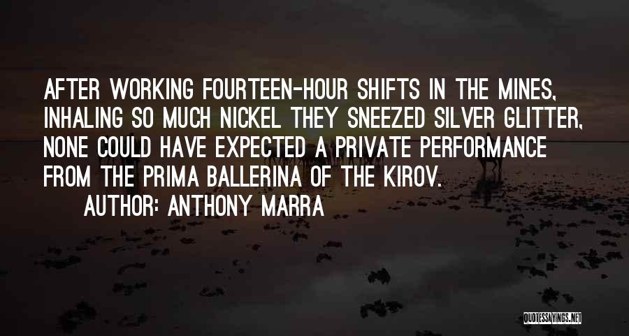 Anthony Marra Quotes: After Working Fourteen-hour Shifts In The Mines, Inhaling So Much Nickel They Sneezed Silver Glitter, None Could Have Expected A