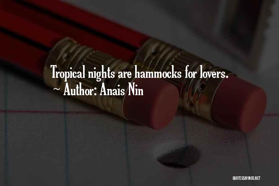 Anais Nin Quotes: Tropical Nights Are Hammocks For Lovers.