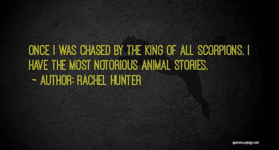 Rachel Hunter Quotes: Once I Was Chased By The King Of All Scorpions. I Have The Most Notorious Animal Stories.