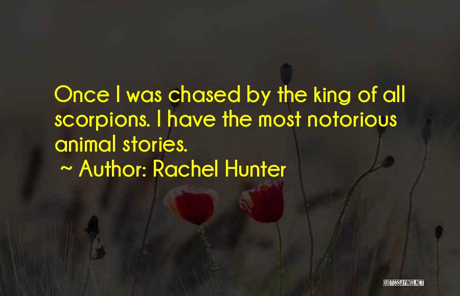 Rachel Hunter Quotes: Once I Was Chased By The King Of All Scorpions. I Have The Most Notorious Animal Stories.