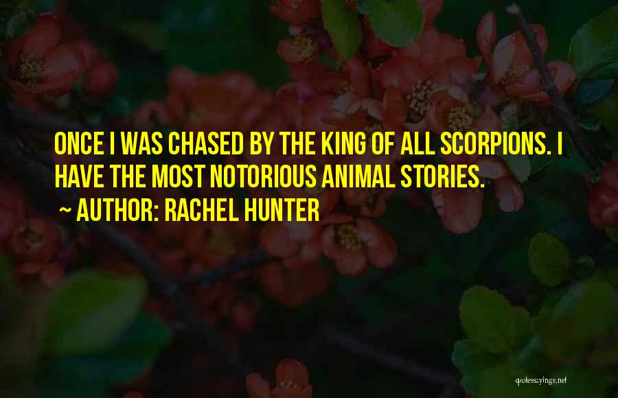 Rachel Hunter Quotes: Once I Was Chased By The King Of All Scorpions. I Have The Most Notorious Animal Stories.