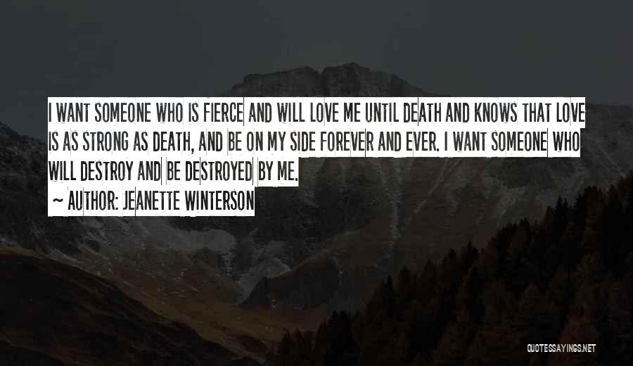 Jeanette Winterson Quotes: I Want Someone Who Is Fierce And Will Love Me Until Death And Knows That Love Is As Strong As