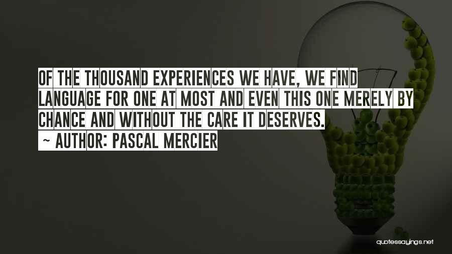 Pascal Mercier Quotes: Of The Thousand Experiences We Have, We Find Language For One At Most And Even This One Merely By Chance