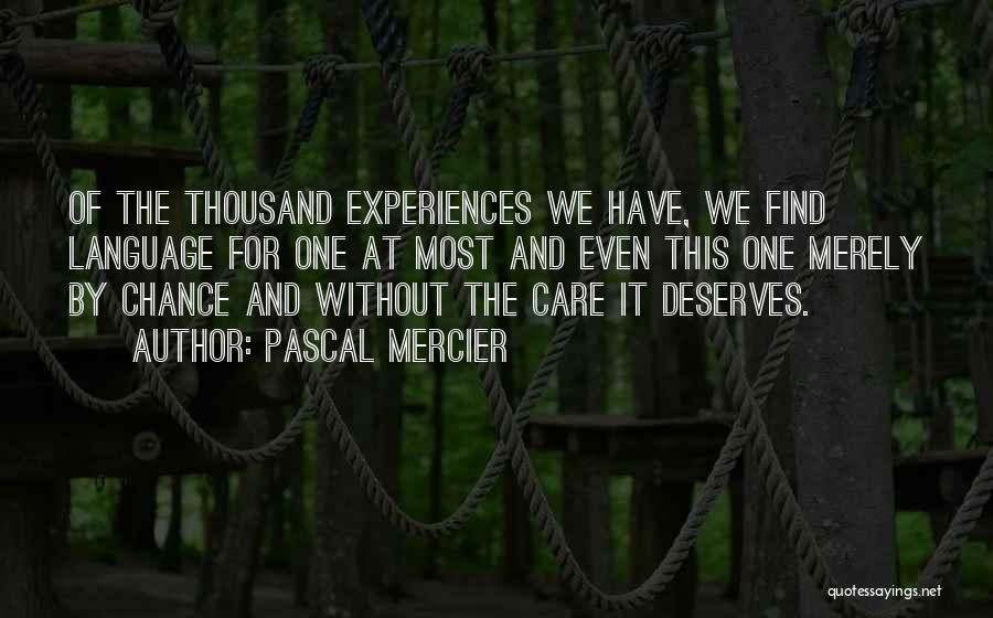 Pascal Mercier Quotes: Of The Thousand Experiences We Have, We Find Language For One At Most And Even This One Merely By Chance