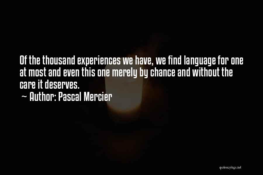 Pascal Mercier Quotes: Of The Thousand Experiences We Have, We Find Language For One At Most And Even This One Merely By Chance