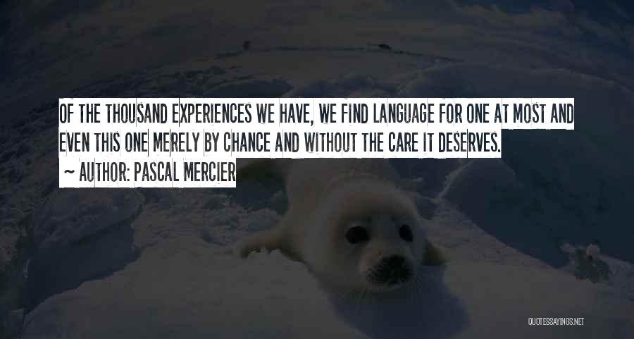 Pascal Mercier Quotes: Of The Thousand Experiences We Have, We Find Language For One At Most And Even This One Merely By Chance