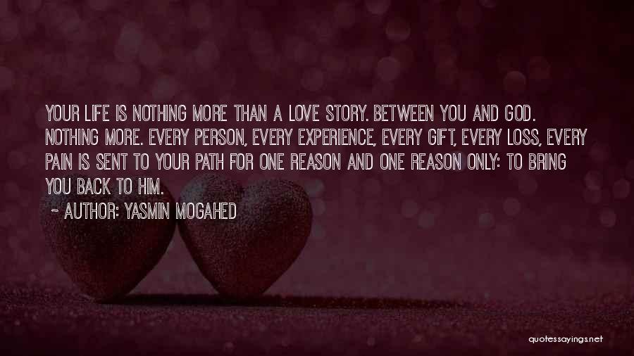 Yasmin Mogahed Quotes: Your Life Is Nothing More Than A Love Story. Between You And God. Nothing More. Every Person, Every Experience, Every