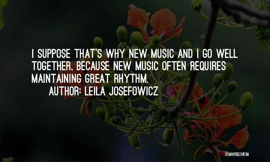 Leila Josefowicz Quotes: I Suppose That's Why New Music And I Go Well Together, Because New Music Often Requires Maintaining Great Rhythm.