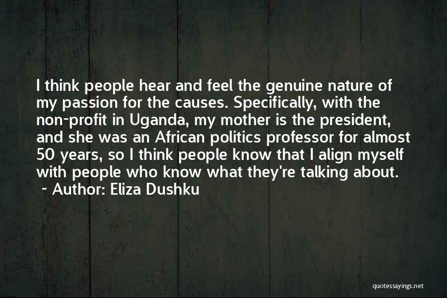 Eliza Dushku Quotes: I Think People Hear And Feel The Genuine Nature Of My Passion For The Causes. Specifically, With The Non-profit In