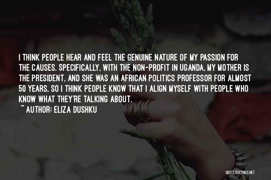 Eliza Dushku Quotes: I Think People Hear And Feel The Genuine Nature Of My Passion For The Causes. Specifically, With The Non-profit In