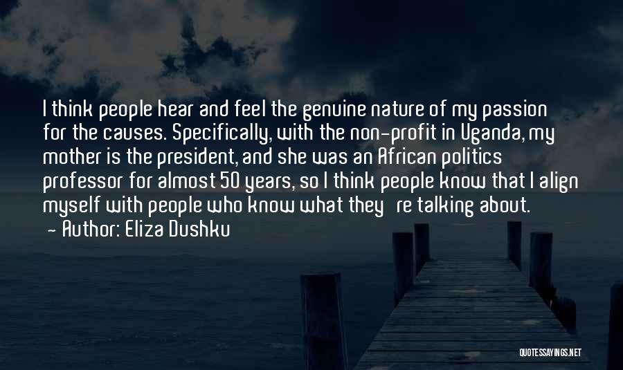 Eliza Dushku Quotes: I Think People Hear And Feel The Genuine Nature Of My Passion For The Causes. Specifically, With The Non-profit In